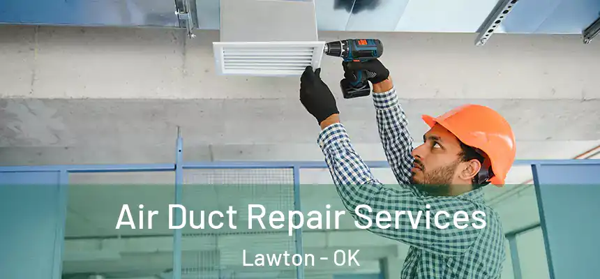 Air Duct Repair Services Lawton - OK