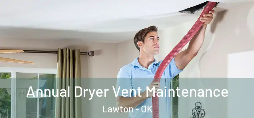  Annual Dryer Vent Maintenance Lawton - OK