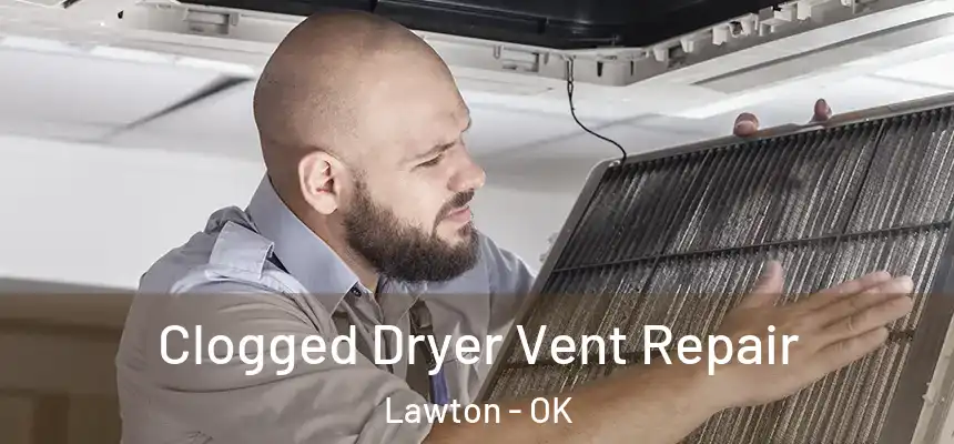 Clogged Dryer Vent Repair Lawton - OK