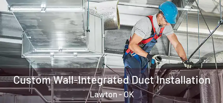  Custom Wall-Integrated Duct Installation Lawton - OK