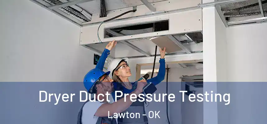 Dryer Duct Pressure Testing Lawton - OK