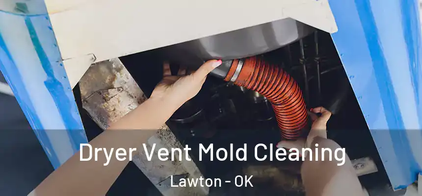 Dryer Vent Mold Cleaning Lawton - OK