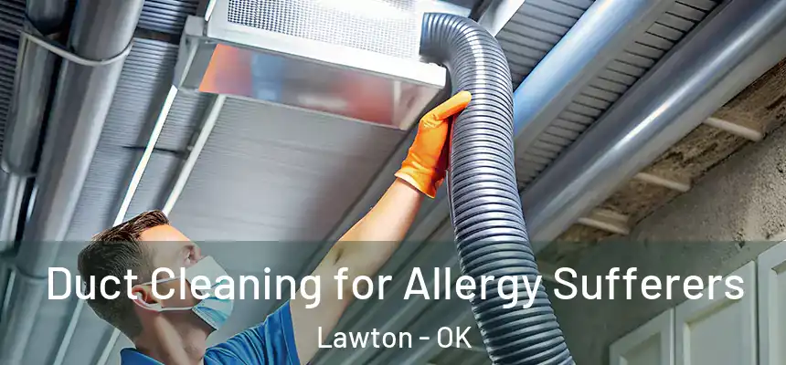  Duct Cleaning for Allergy Sufferers Lawton - OK