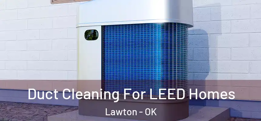 Duct Cleaning For LEED Homes Lawton - OK