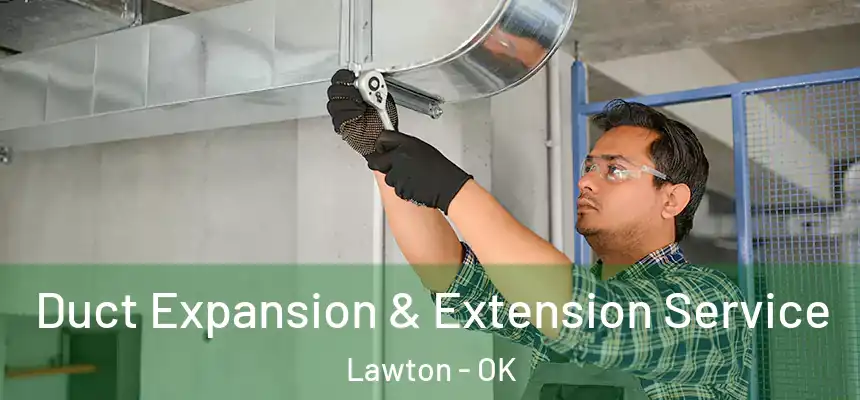 Duct Expansion & Extension Service Lawton - OK