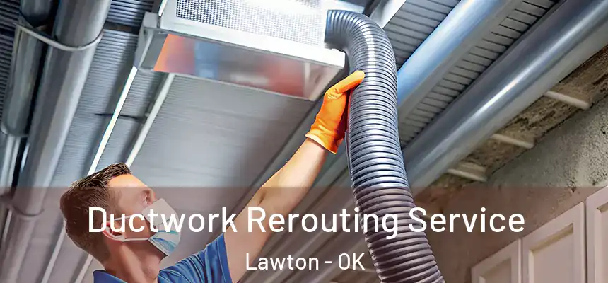  Ductwork Rerouting Service Lawton - OK