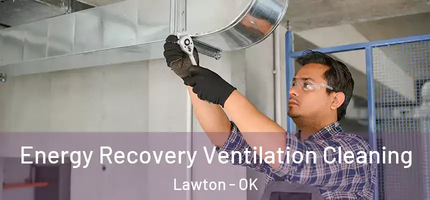 Energy Recovery Ventilation Cleaning Lawton - OK