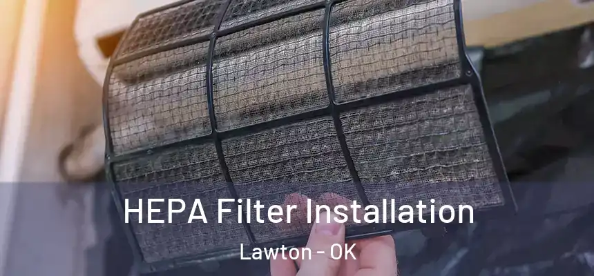  HEPA Filter Installation Lawton - OK