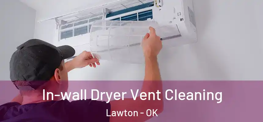 In-wall Dryer Vent Cleaning Lawton - OK