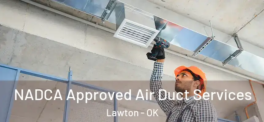 NADCA Approved Air Duct Services Lawton - OK