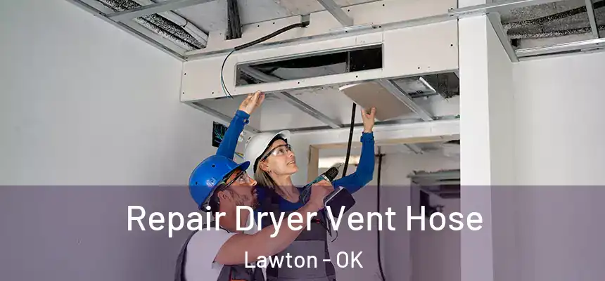 Repair Dryer Vent Hose Lawton - OK