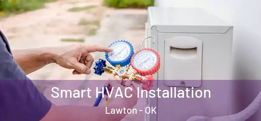  Smart HVAC Installation Lawton - OK