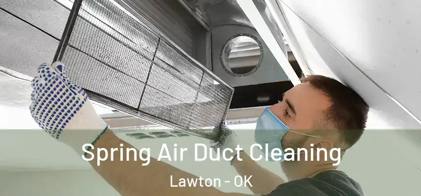 Spring Air Duct Cleaning Lawton - OK
