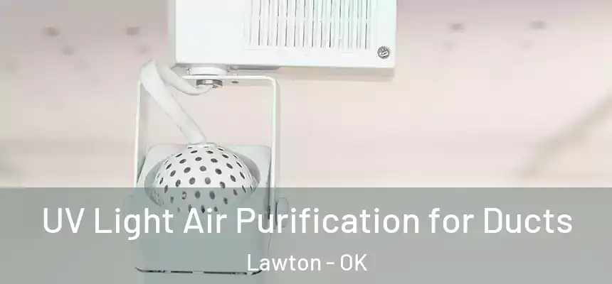  UV Light Air Purification for Ducts Lawton - OK