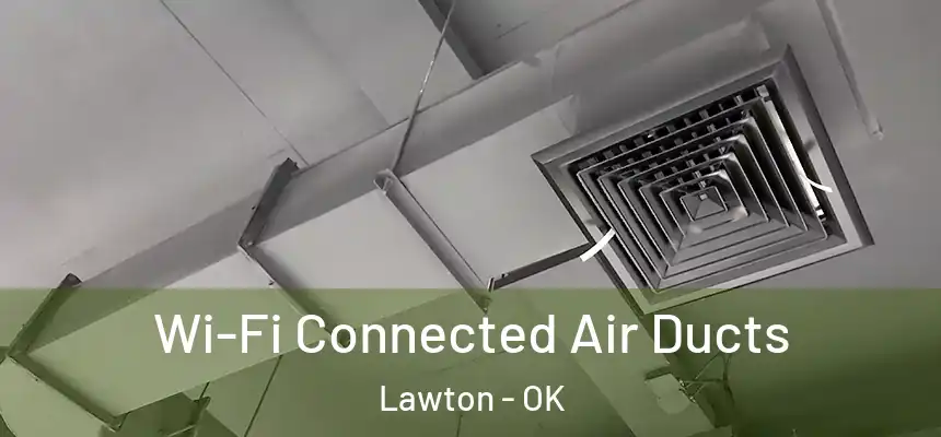  Wi-Fi Connected Air Ducts Lawton - OK